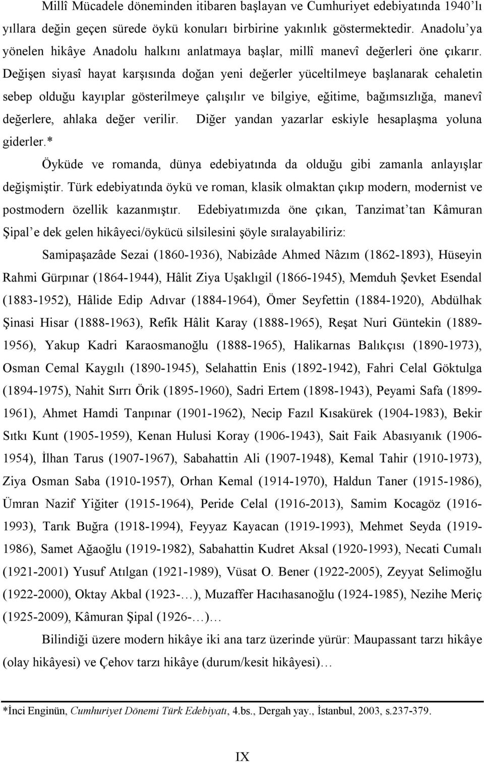 Değişen siyasî hayat karşısında doğan yeni değerler yüceltilmeye başlanarak cehaletin sebep olduğu kayıplar gösterilmeye çalışılır ve bilgiye, eğitime, bağımsızlığa, manevî değerlere, ahlaka değer