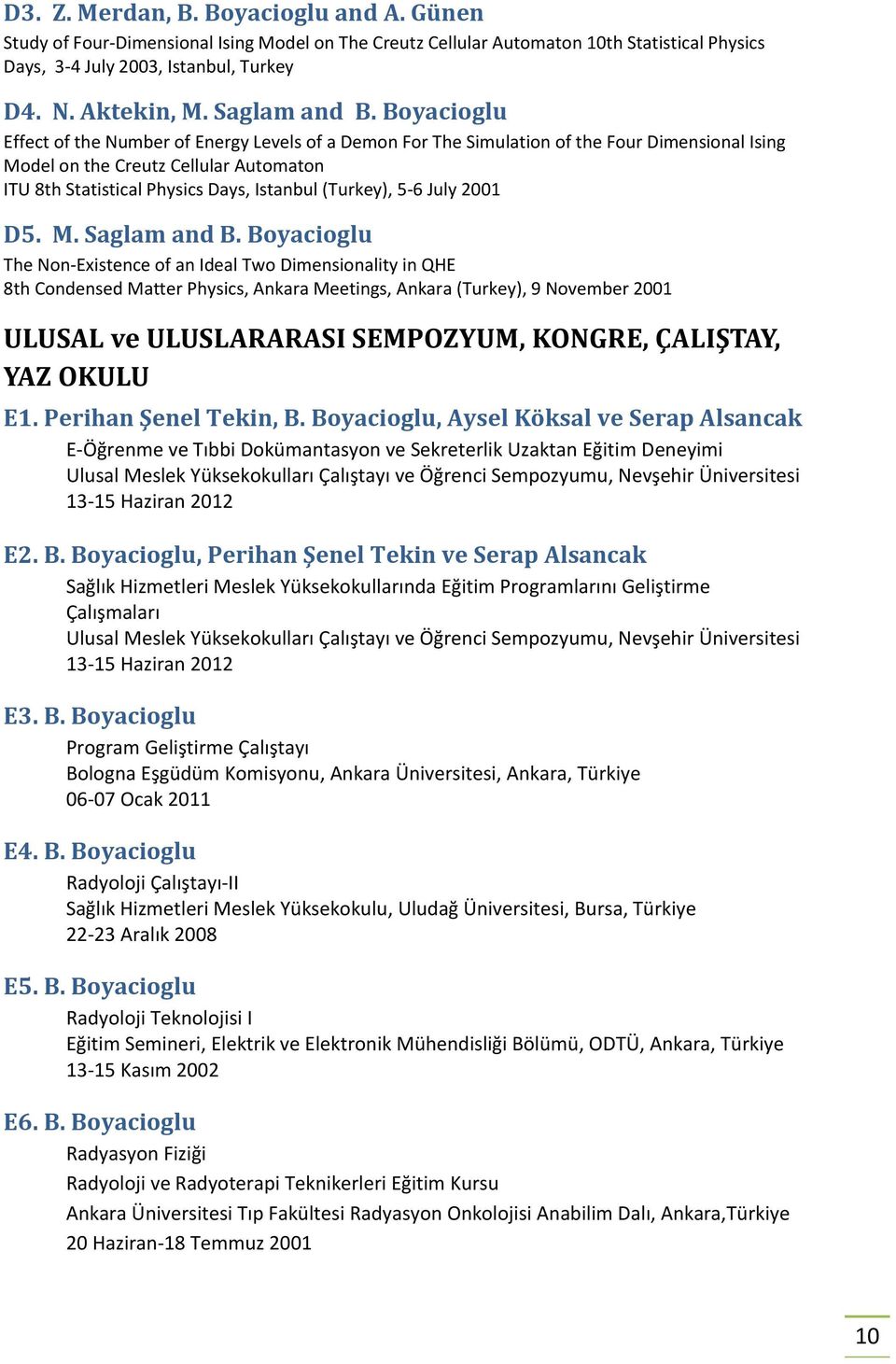 Boyacioglu Effect of the Number of Energy Levels of a Demon For The Simulation of the Four Dimensional Ising Model on the Creutz Cellular Automaton ITU 8th Statistical Physics Days, Istanbul