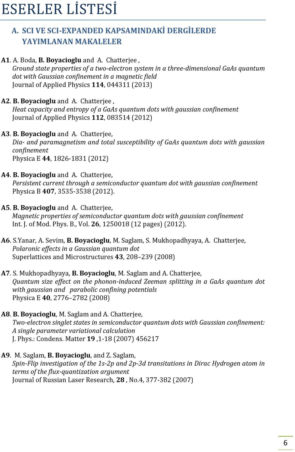 Boyacioglu and A. Chatterjee, Heat capacity and entropy of a GaAs quantum dots with gaussian confinement Journal of Applied Physics 2, 08354 (202) A3. B. Boyacioglu and A.