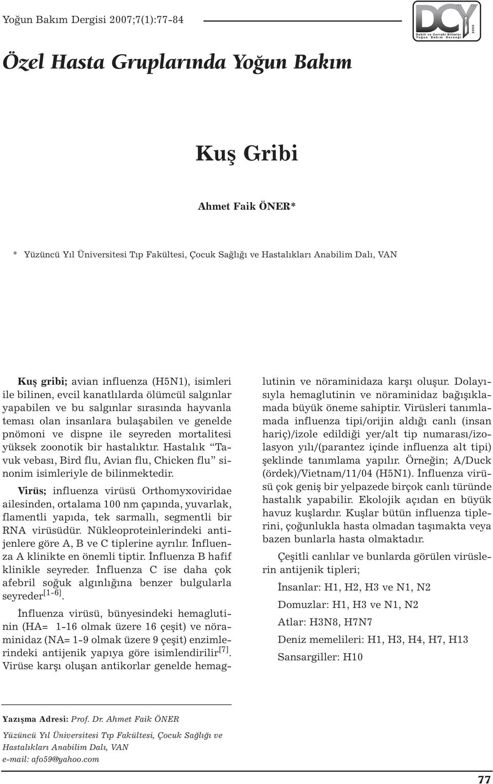 bir hastalıktır. Hastalık Tavuk vebası, Bird flu, Avian flu, Chicken flu sinonim isimleriyle de bilinmektedir.