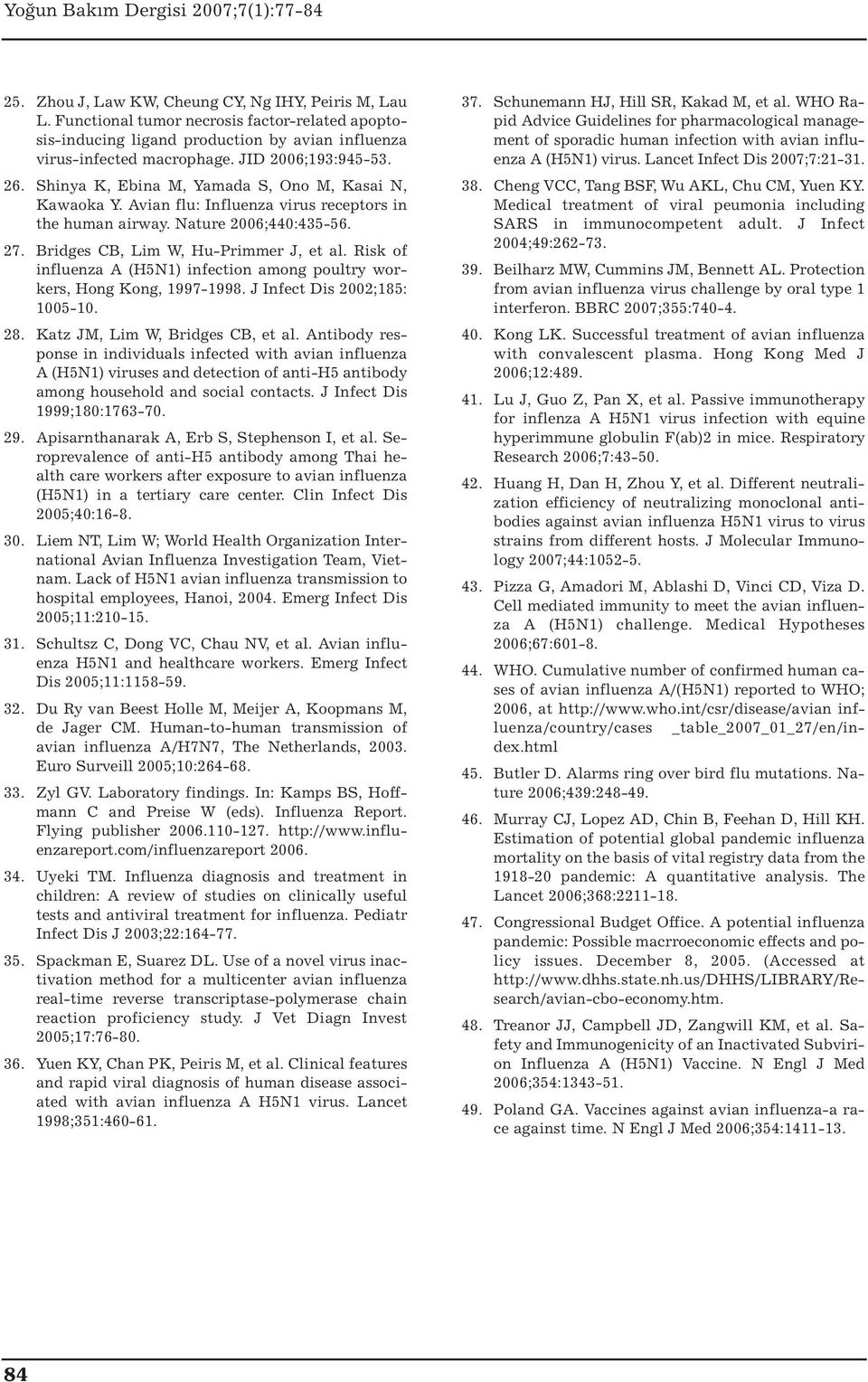 Risk of influenza A (H5N1) infection among poultry workers, Hong Kong, 1997-1998. J Infect Dis 2002;185: 1005-10. 28. Katz JM, Lim W, Bridges CB, et al.