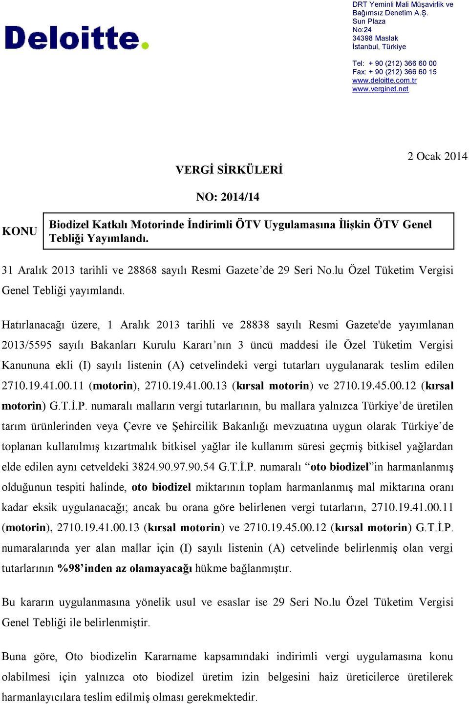 31 Aralık 2013 tarihli ve 28868 sayılı Resmi Gazete de 29 Seri No.lu Özel Tüketim Vergisi Genel Tebliği yayımlandı.