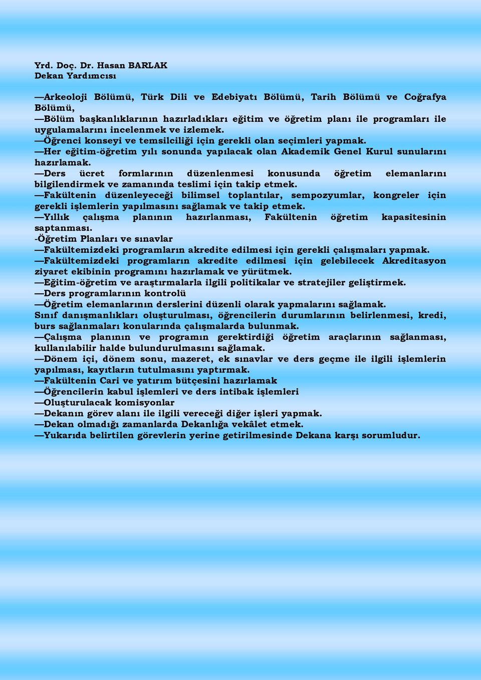 uygulamalarını incelenmek ve izlemek. Öğrenci konseyi ve temsilciliği için gerekli olan seçimleri yapmak. Her eğitim-öğretim yılı sonunda yapılacak olan Akademik Genel Kurul sunularını hazırlamak.