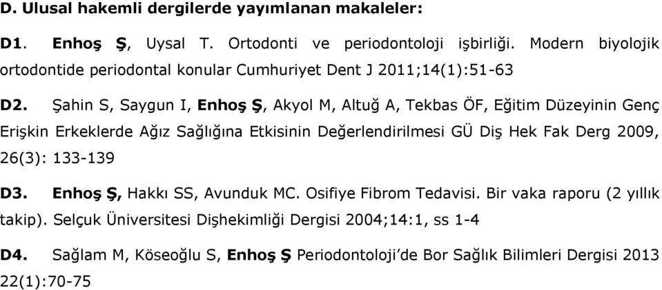 Şahin S, Saygun I, Enhoş Ş, Akyol M, Altuğ A, Tekbas ÖF, Eğitim Düzeyinin Genç Erişkin Erkeklerde Ağız Sağlığına Etkisinin Değerlendirilmesi GÜ Diş Hek Fak