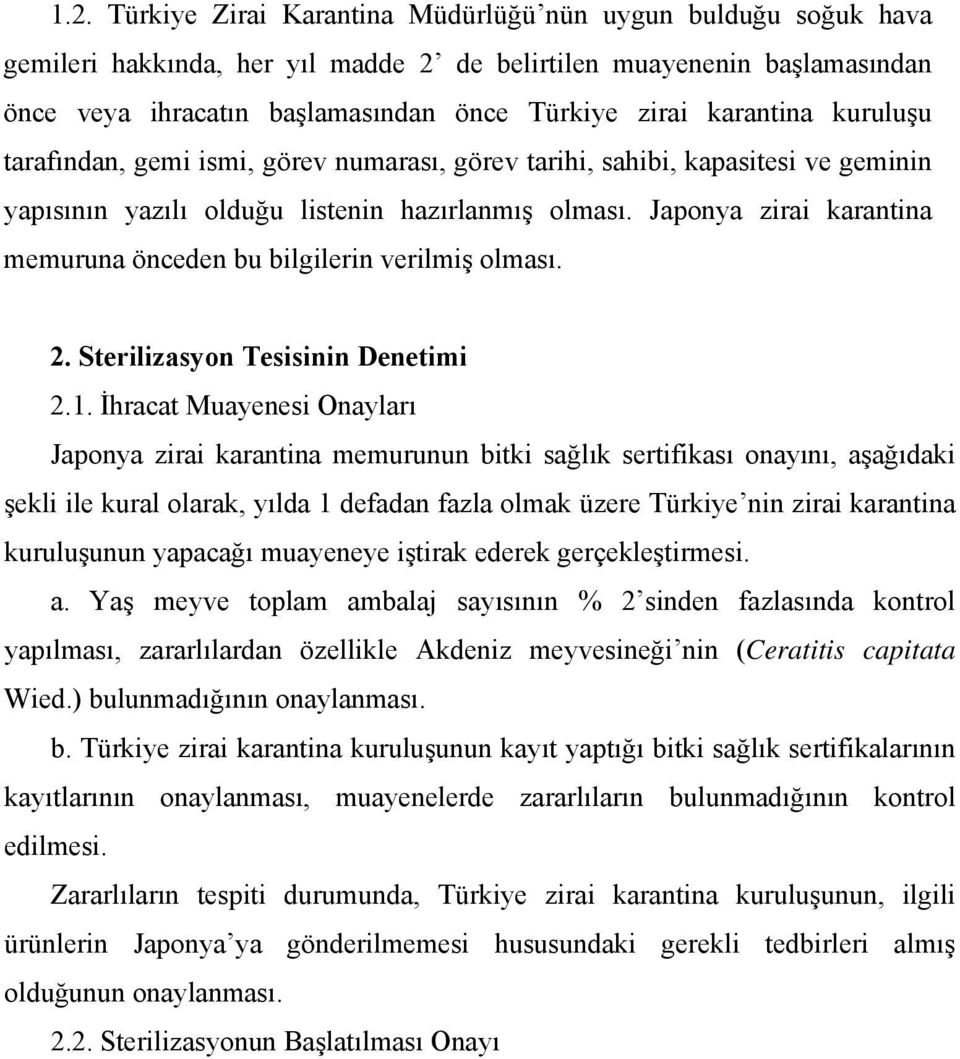 Japonya zirai karantina memuruna önceden bu bilgilerin verilmiş olması. 2. Sterilizasyon Tesisinin Denetimi 2.1.