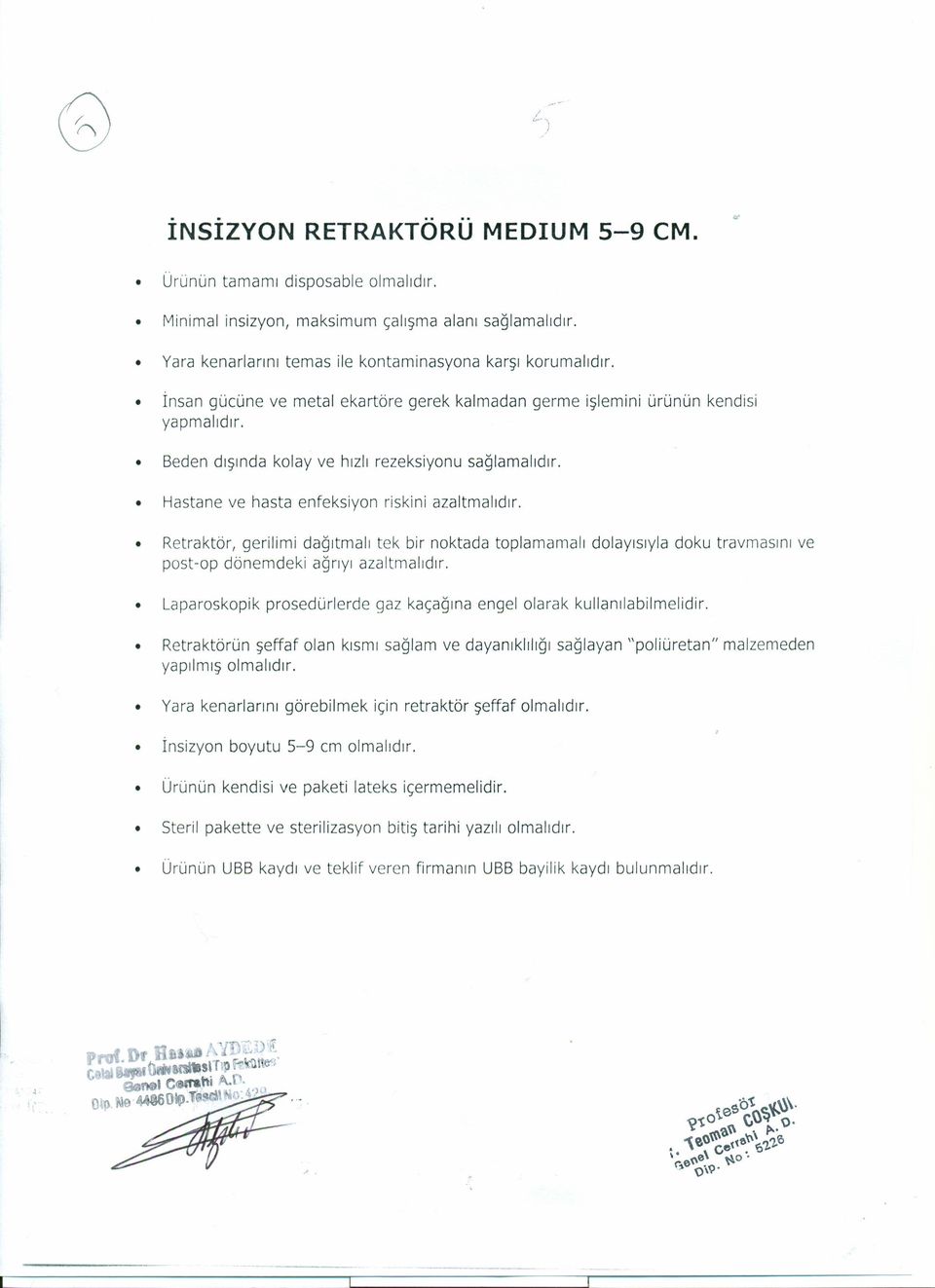 Retraktör, gerilimi dağıtmalı tek bir noktada toplamamalı dolayısıyla doku travmasını ve post-ep dönemdeki ağrıyı azaltmalıdır.