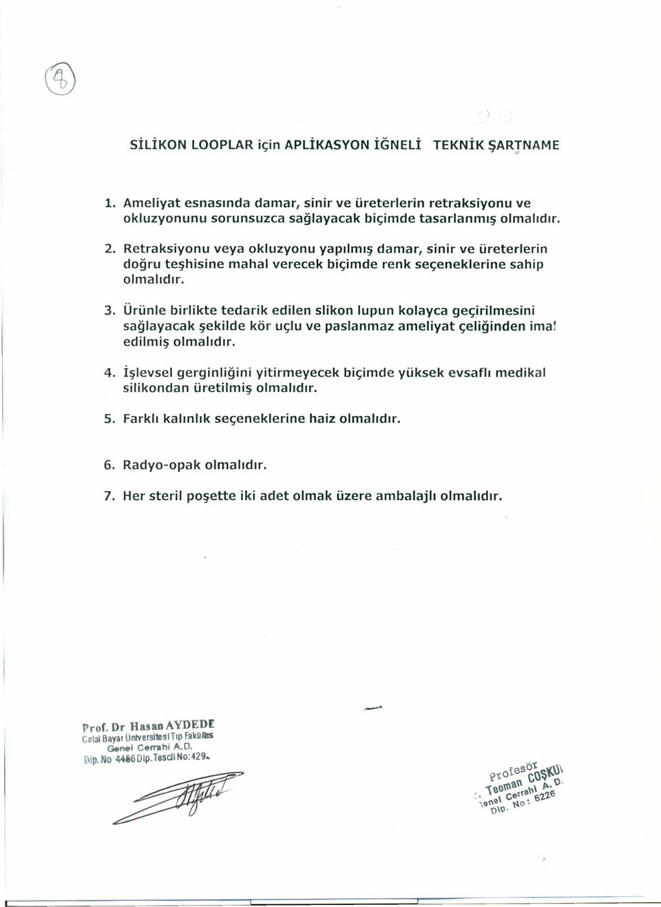 Ürünle birlikte tedarik edilen slikon lupun kolayca geçirilmesini sağlayacak şekilde kör uçlu ve paslanmaz ameliyat çeliğinden ima! edilmiş 4.