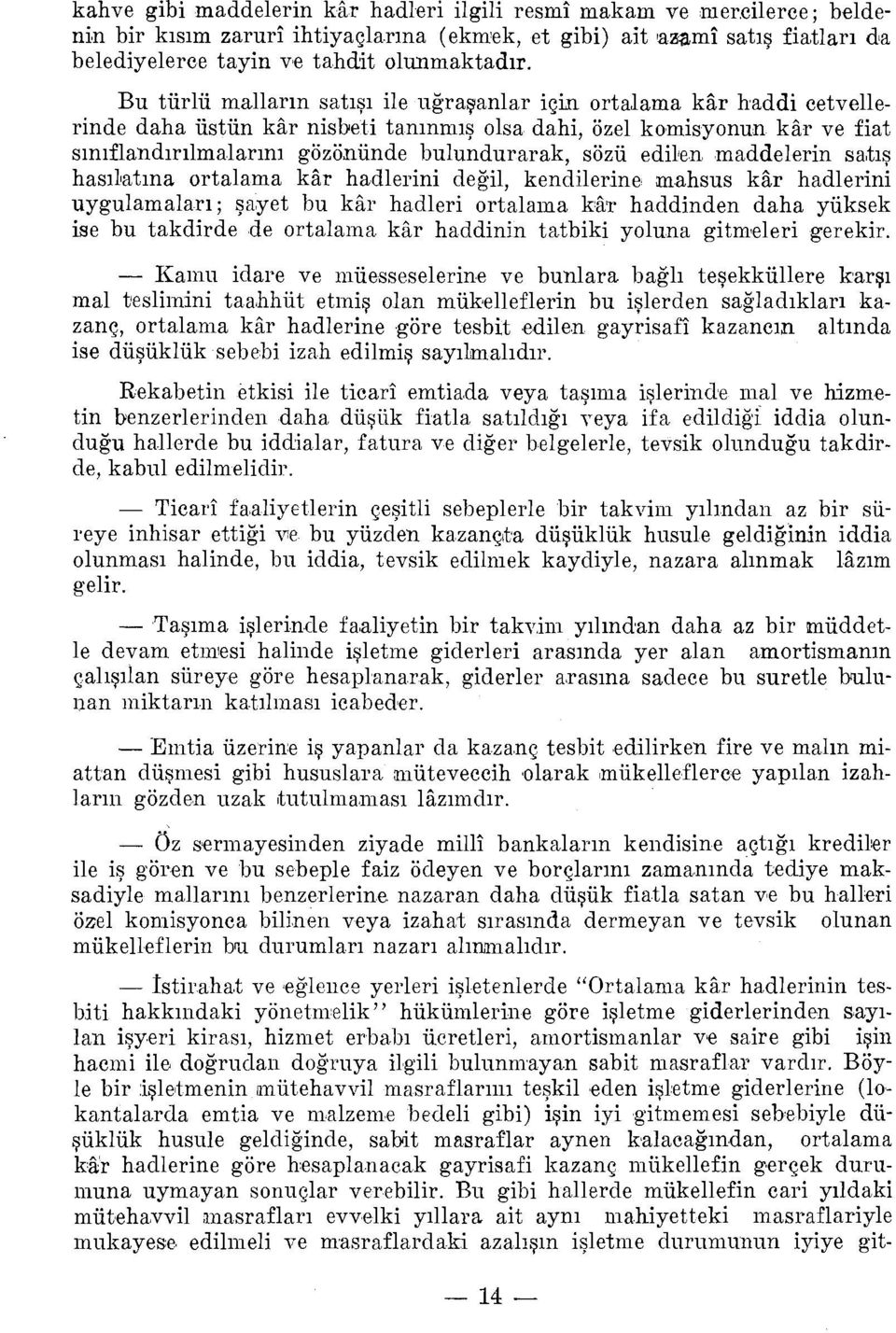 lama kar haddi cetvellerinde daha üstün kar nisbeti tanınmış olsa dahi, özel komisyonun kar ve :fiat sınıflandırılmalarını gözönünde bulundurarak, sözü ediren maddelerin sa.