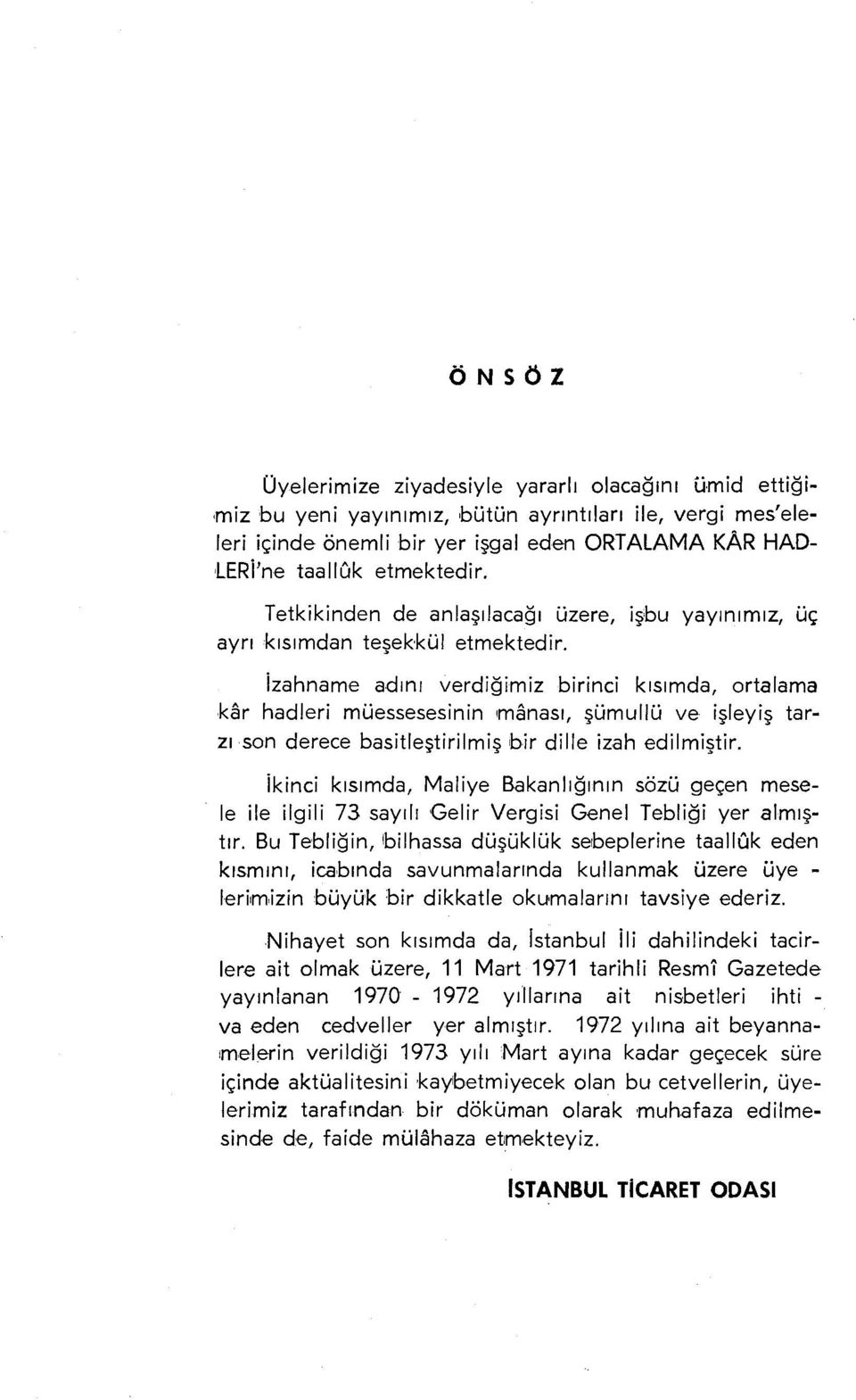 izahname adını verdiğimiz birinci kısımda, ortalama kar hadleri müessesesinin manası, şümullü ve işleyiş tarzı son derece basitleştirilmiş bir dille izah edilmiştir.