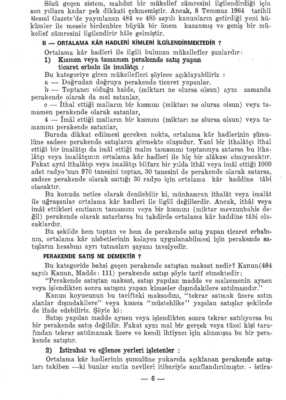 ll -ORTALAMA KAR HADLERi KİMLERi ilgilendirmektedir? Ortalama kar hadleri ile ilgili bulunan mükellefler şunlardır: 1) Kısmetıı.