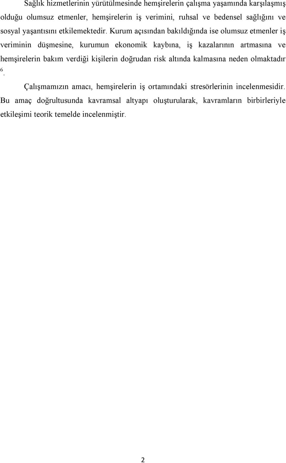 Kurum açısından bakıldığında ise olumsuz etmenler iş veriminin düşmesine, kurumun ekonomik kaybına, iş kazalarının artmasına ve hemşirelerin bakım