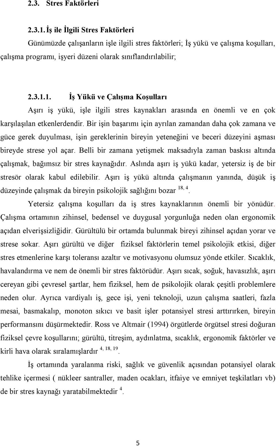 1. İş Yükü ve Çalışma Koşulları Aşırı iş yükü, işle ilgili stres kaynakları arasında en önemli ve en çok karşılaşılan etkenlerdendir.