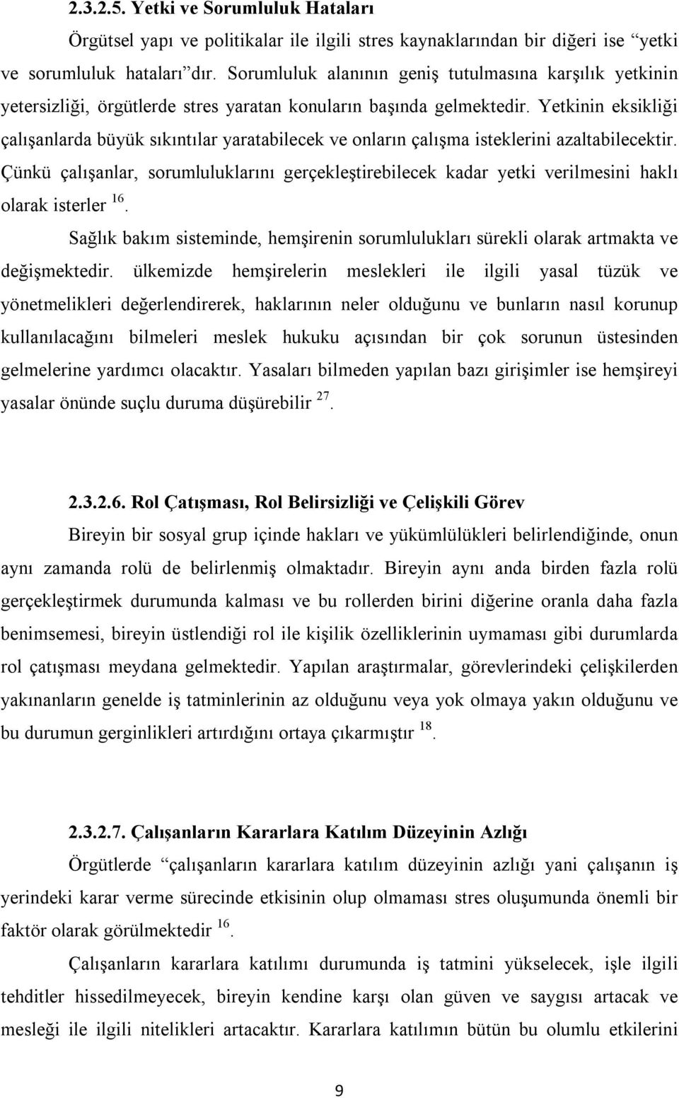 Yetkinin eksikliği çalışanlarda büyük sıkıntılar yaratabilecek ve onların çalışma isteklerini azaltabilecektir.