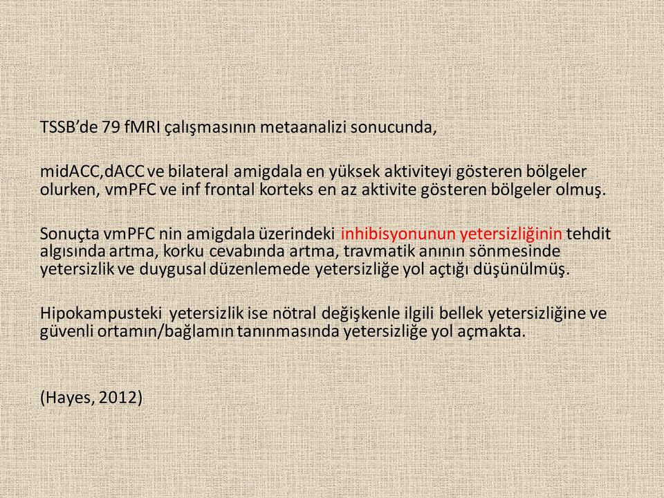 Sonuçta vmpfc nin amigdala üzerindeki inhibisyonunun yetersizliğinin tehdit algısında artma, korku cevabında artma, travmatik anının sönmesinde