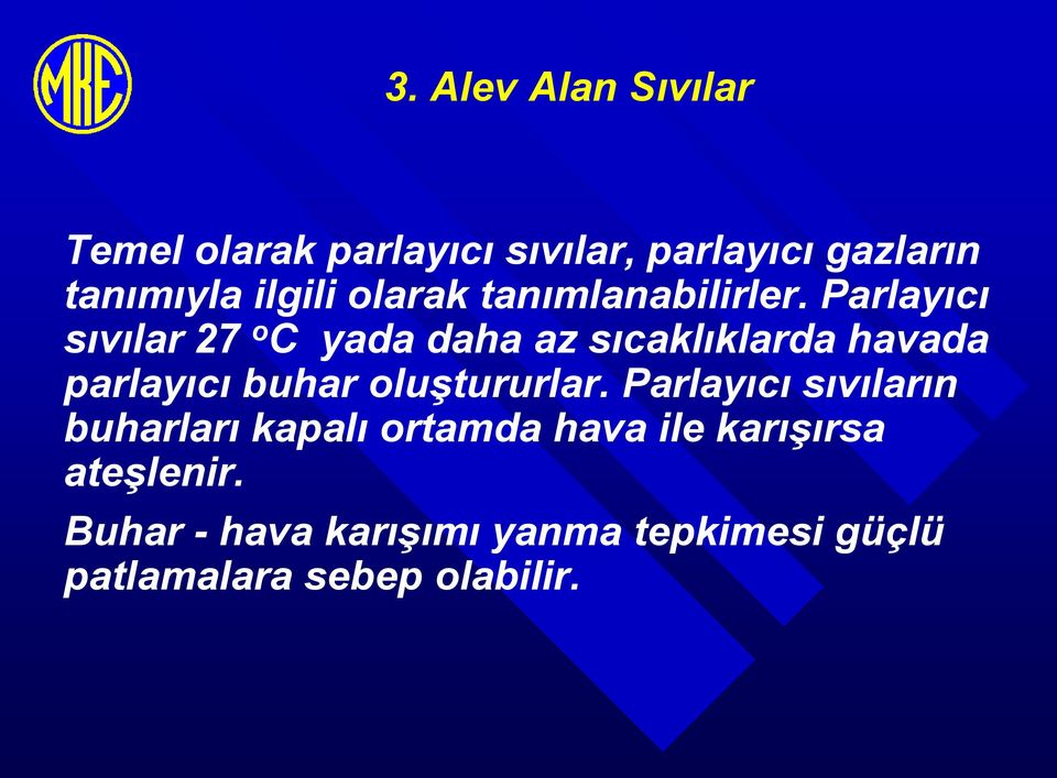 Parlayıcı sıvılar 27 o C yada daha az sıcaklıklarda havada parlayıcı buhar oluştururlar.