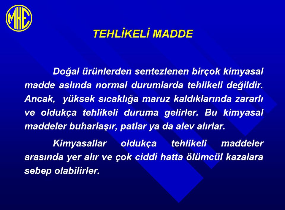 Ancak, yüksek sıcaklığa maruz kaldıklarında zararlı ve oldukça tehlikeli duruma gelirler.