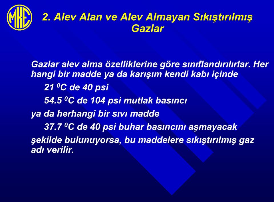 Her hangi bir madde ya da karışım kendi kabı içinde 21 0 C de 40 psi 54.