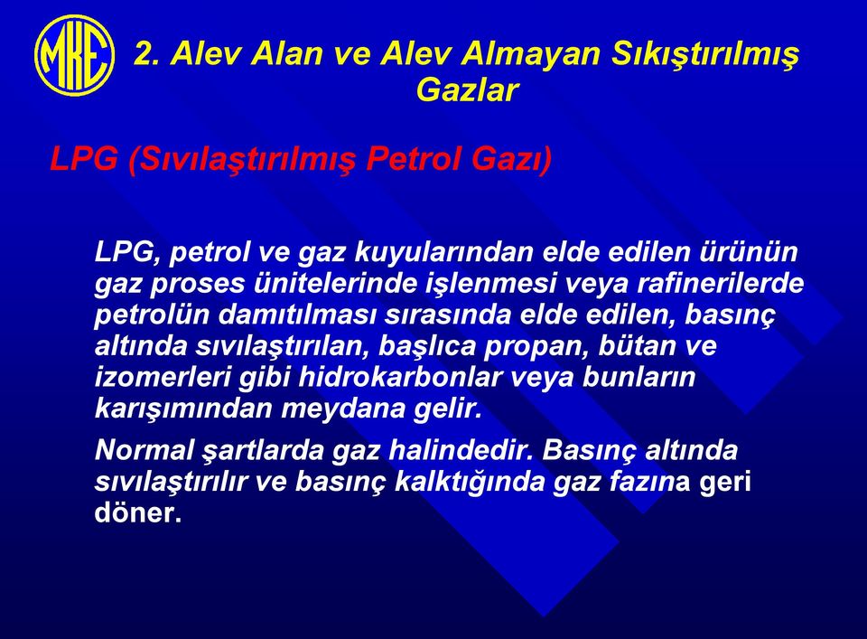 basınç altında sıvılaştırılan, başlıca propan, bütan ve izomerleri gibi hidrokarbonlar veya bunların karışımından