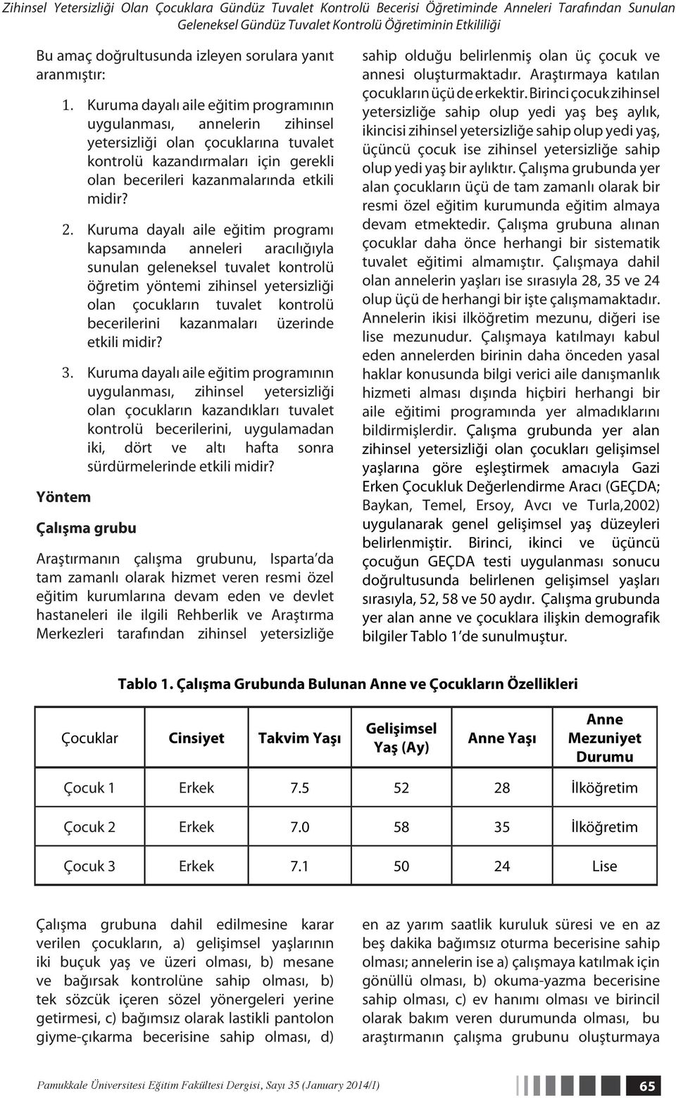 Kuruma dayalı aile eğitim programının uygulanması, annelerin zihinsel yetersizliği olan çocuklarına tuvalet kontrolü kazandırmaları için gerekli olan becerileri kazanmalarında etkili midir? 2.