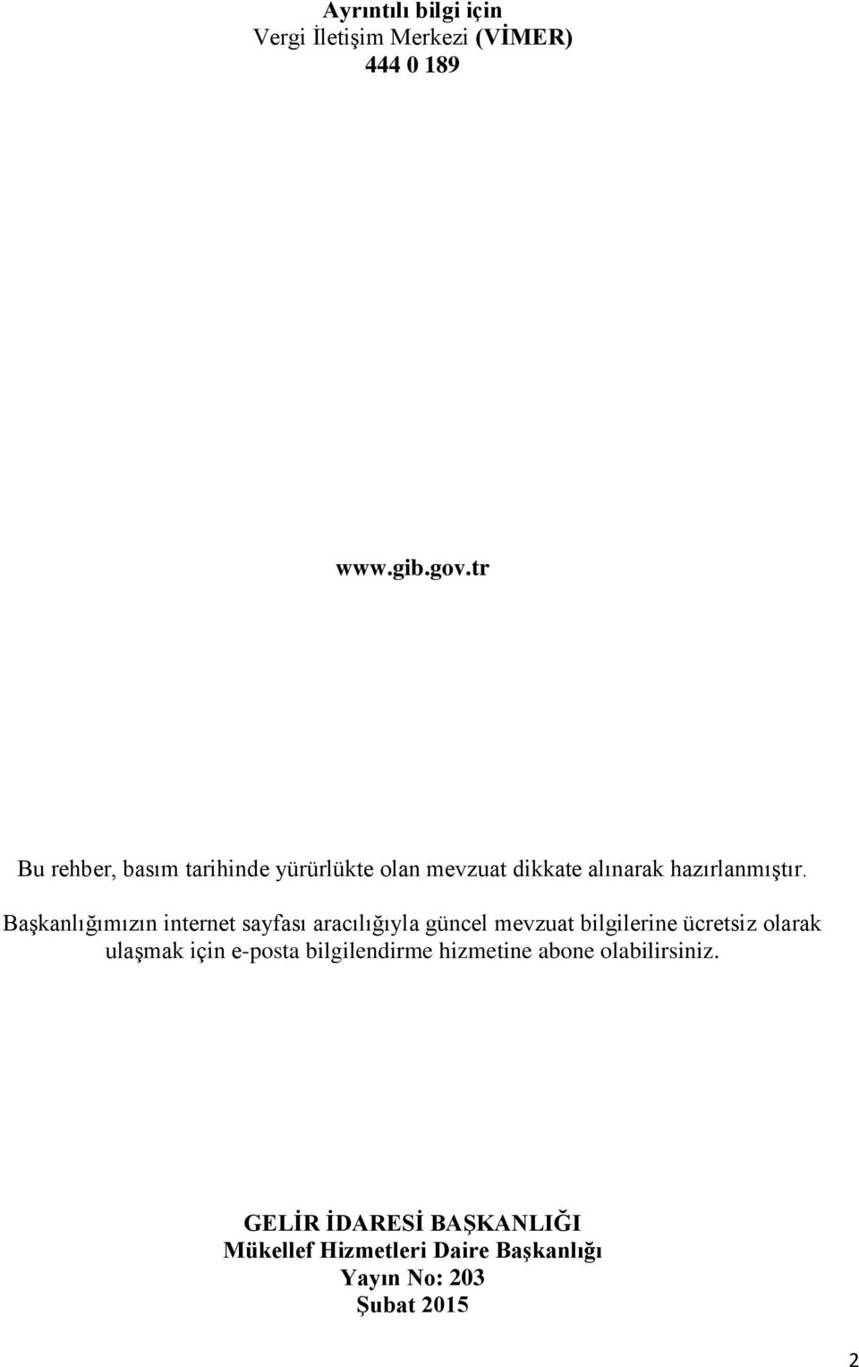 BaĢkanlığımızın internet sayfası aracılığıyla güncel mevzuat bilgilerine ücretsiz olarak ulaģmak