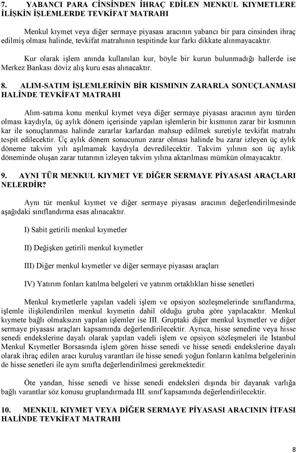 Kur olarak iģlem anında kullanılan kur, böyle bir kurun bulunmadığı hallerde ise Merkez Bankası döviz alıģ kuru esas alınacaktır. 8.