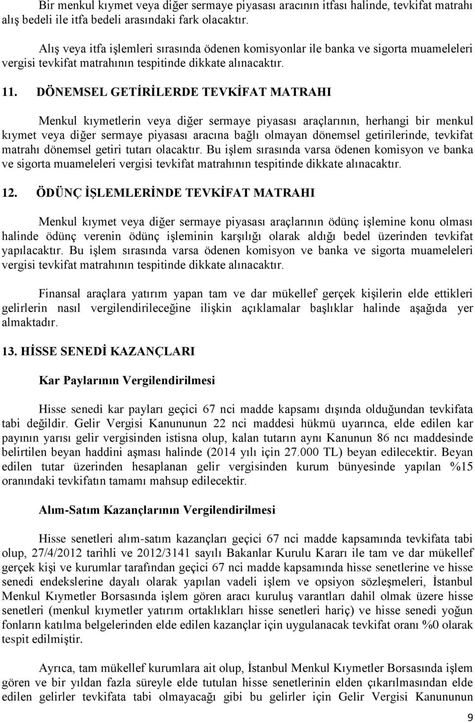 DÖNEMSEL GETĠRĠLERDE TEVKĠFAT MATRAHI Menkul kıymetlerin veya diğer sermaye piyasası araçlarının, herhangi bir menkul kıymet veya diğer sermaye piyasası aracına bağlı olmayan dönemsel getirilerinde,