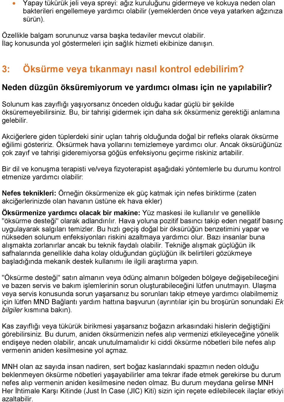 Neden düzgün öksüremiyorum ve yardımcı olması için ne yapılabilir? Solunum kas zayıflığı yaşıyorsanız önceden olduğu kadar güçlü bir şekilde öksüremeyebilirsiniz.