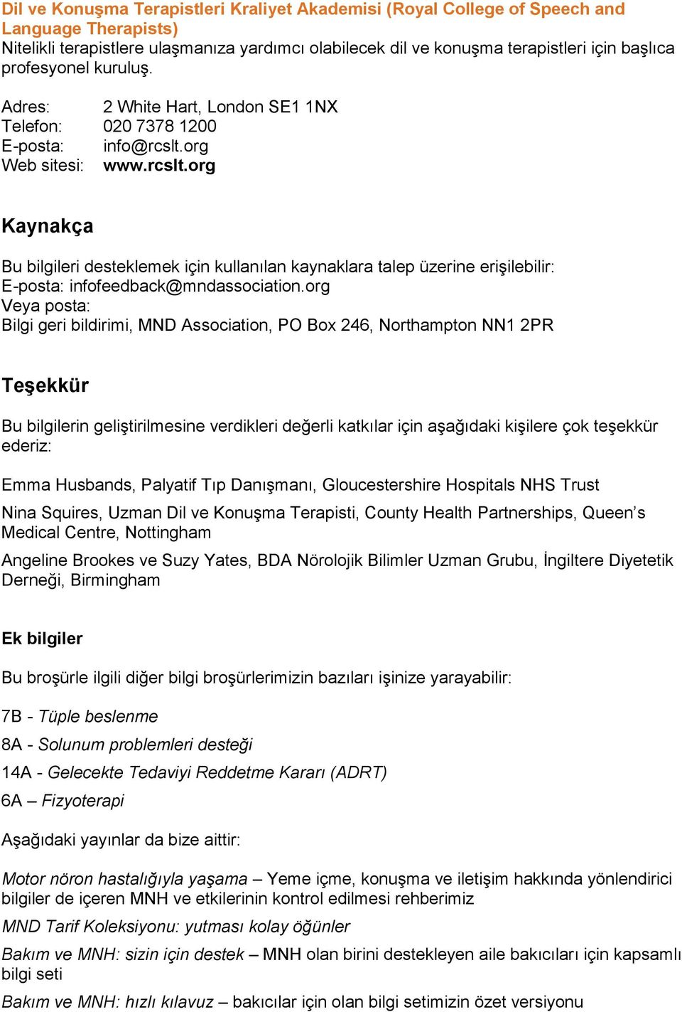 org Web sitesi: www.rcslt.org Kaynakça Bu bilgileri desteklemek için kullanılan kaynaklara talep üzerine erişilebilir: E-posta: infofeedback@mndassociation.