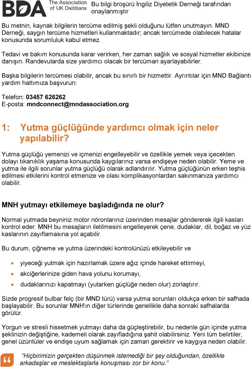 Tedavi ve bakım konusunda karar verirken, her zaman sağlık ve sosyal hizmetler ekibinize danışın. Randevularda size yardımcı olacak bir tercüman ayarlayabilirler.