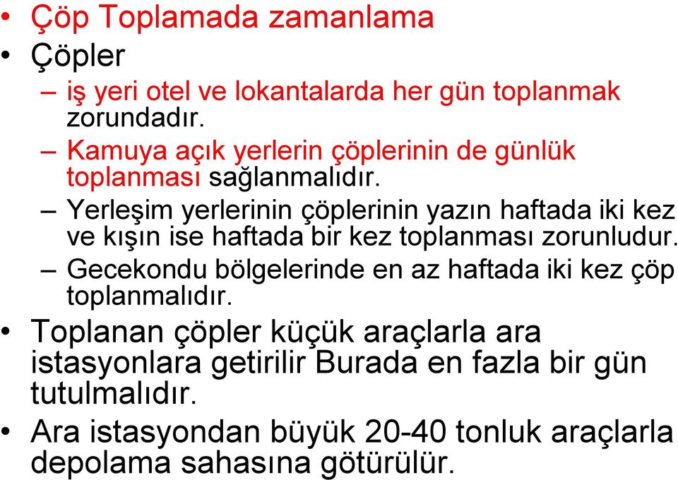 Yerleşim yerlerinin çöplerinin yazın haftada iki kez ve kışın ise haftada bir kez toplanması zorunludur.