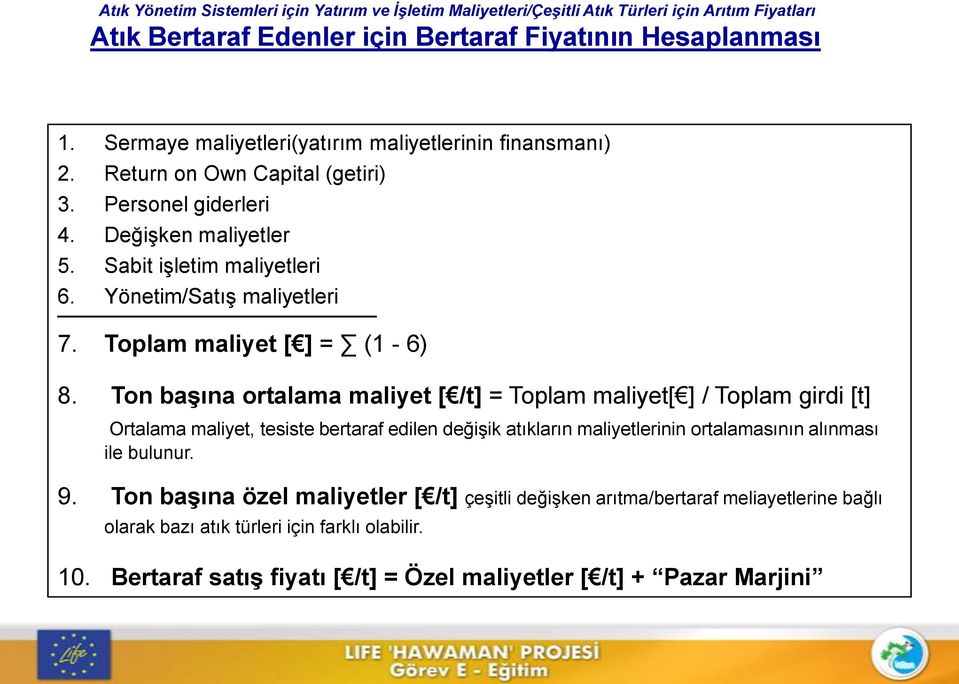 Ton başına ortalama maliyet [ /t] = Toplam maliyet[ ] / Toplam girdi [t] Ortalama maliyet, tesiste bertaraf edilen değişik atıkların maliyetlerinin ortalamasının