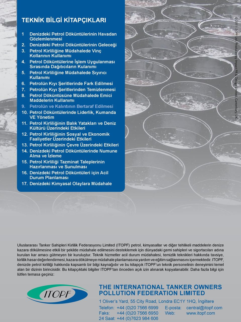 Petrolün Kıyı Şeritlerinden Temizlenmesi 8. Petrol Döküntüsüne Müdahalede Emici Maddelerin Kullanımı 9. Petrolün ve Kalıntının Bertaraf Edilmesi 10.