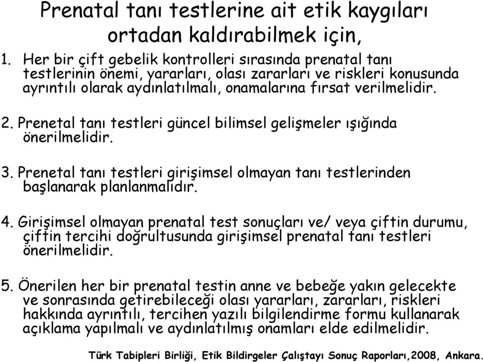 Prenetal tanı testleri güncel bilimsel gelişmeler ışığında önerilmelidir. 3. Prenetal tanı testleri girişimsel olmayan tanı testlerinden başlanarak planlanmalıdır. 4.