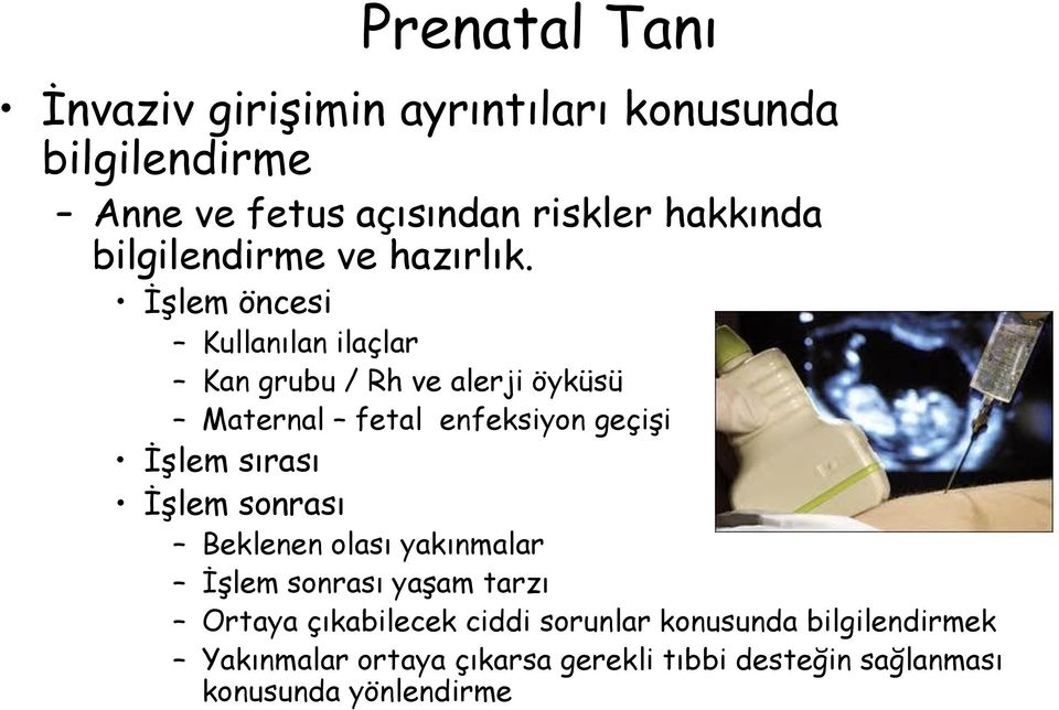 İşlem öncesi Kullanılan ilaçlar Kan grubu / Rh ve alerji öyküsü Maternal fetal enfeksiyon geçişi İşlem sırası