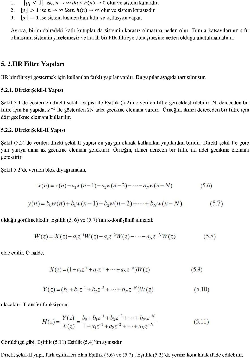 IIR Filtre Yapıları IIR bir filtreyi göstermek için kullanılan farklı yapılar vardır. Bu yapılar aşağıda tartışılmıştır. 5.2.1. Direkt Şekil-I Yapısı Şekil 5.