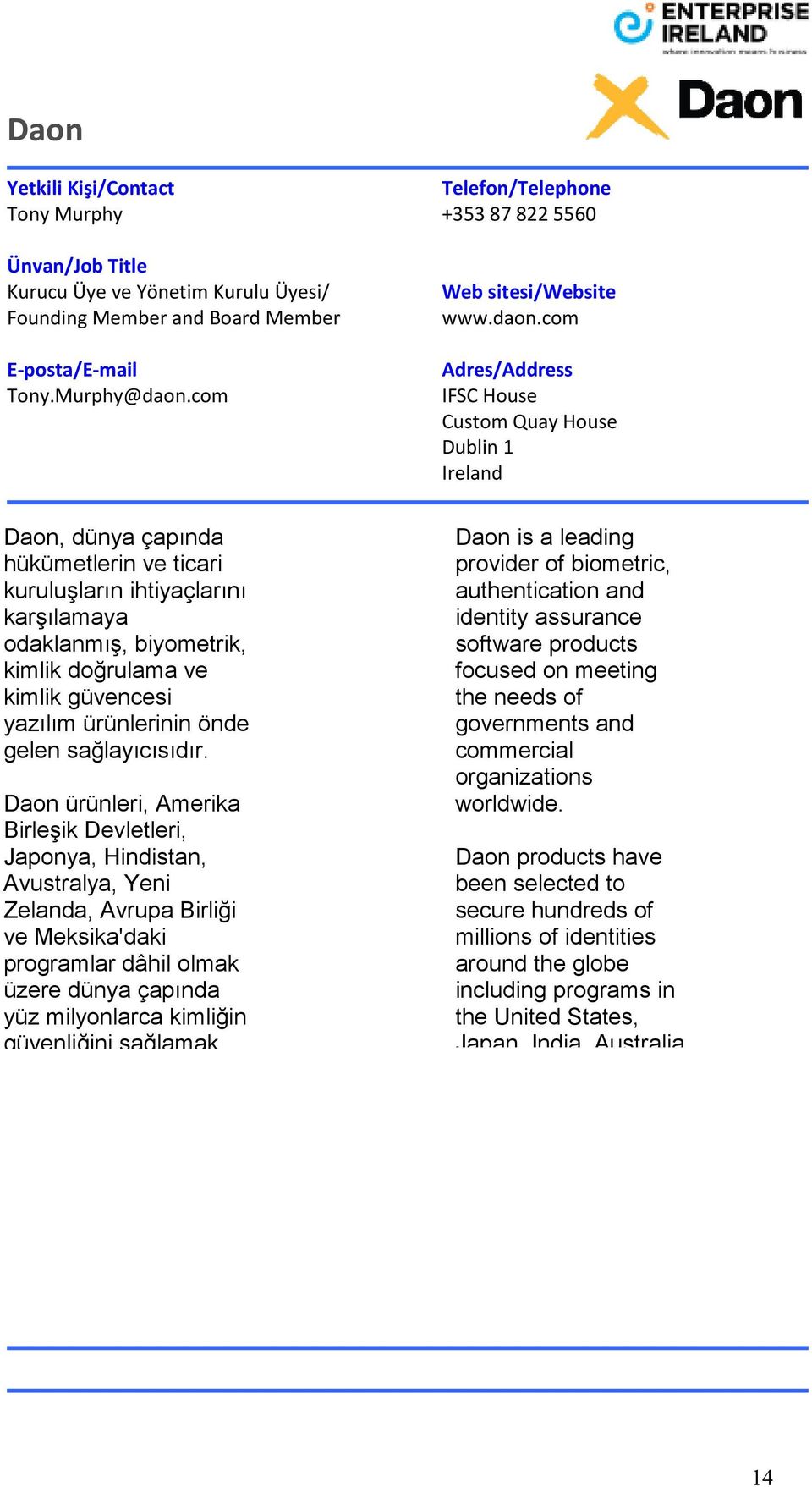 com IFSC House Custom Quay House Dublin 1 Daon, dünya çapında hükümetlerin ve ticari kuruluşların ihtiyaçlarını karşılamaya odaklanmış, biyometrik, kimlik doğrulama ve kimlik güvencesi yazılım