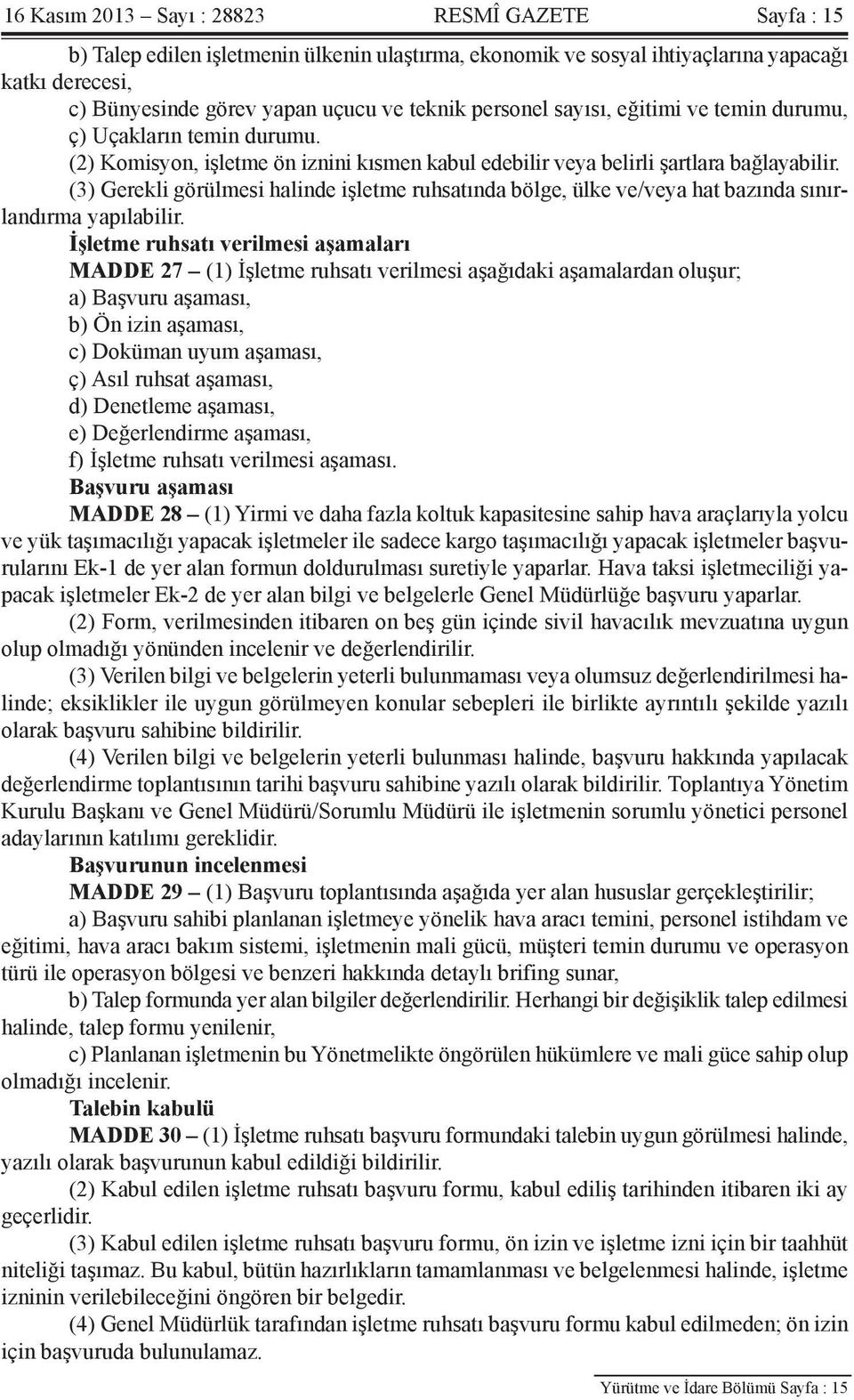 (3) Gerekli görülmesi halinde işletme ruhsatında bölge, ülke ve/veya hat bazında sınırlandırma yapılabilir.