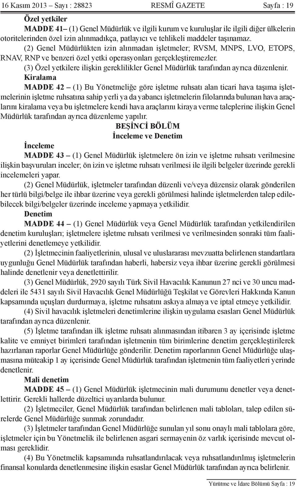 (3) Özel yetkilere ilişkin gereklilikler Genel Müdürlük tarafından ayrıca düzenlenir.