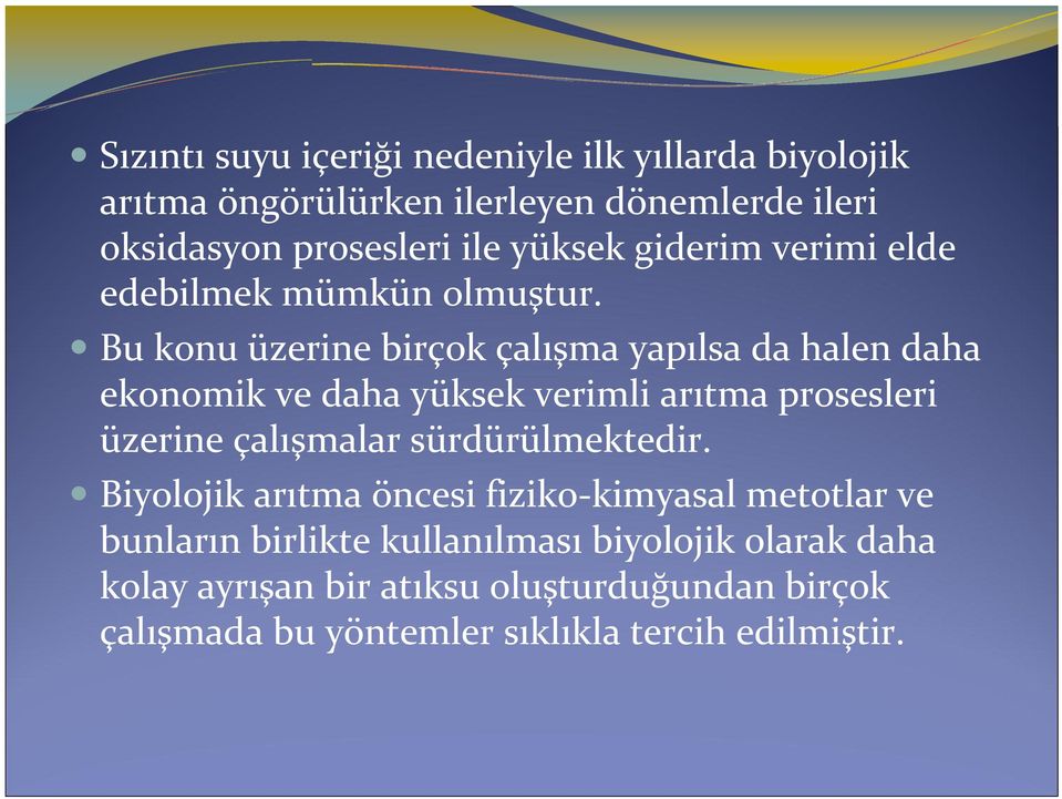 Bu konu üzerine birçok çalışma yapılsa da halen daha ekonomik ve daha yüksek verimli arıtma prosesleri üzerine çalışmalar