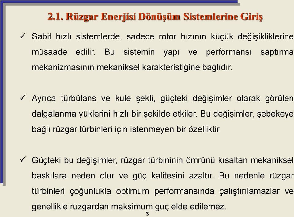 Ayrıca türbülans ve kule şekli, güçteki değişimler olarak görülen dalgalanma yüklerini hızlı bir şekilde etkiler.