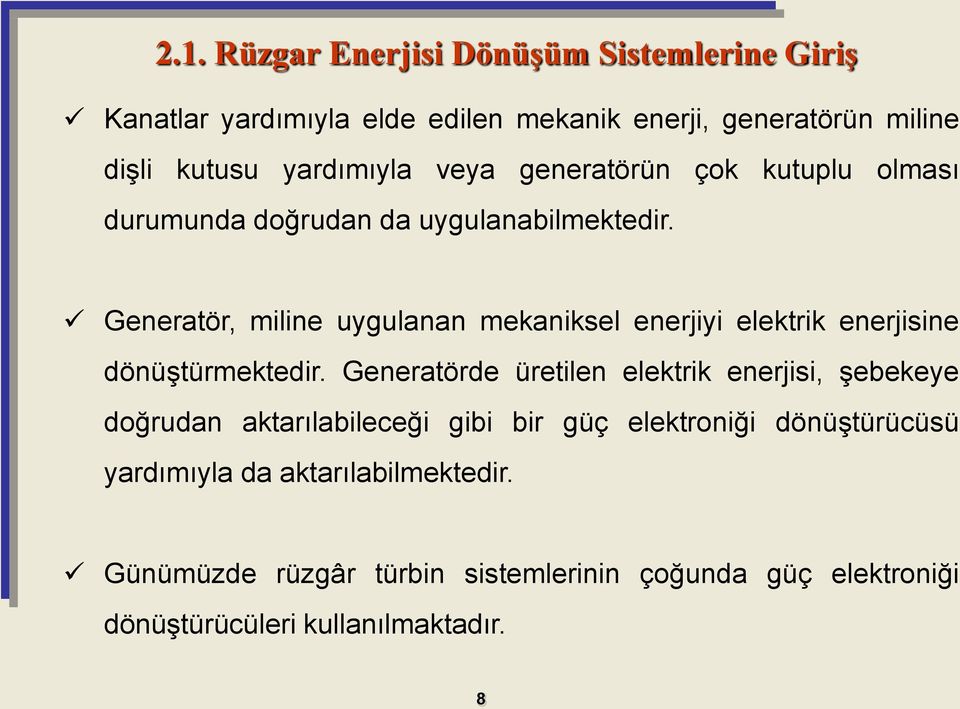 Generatör, miline uygulanan mekaniksel enerjiyi elektrik enerjisine dönüştürmektedir.