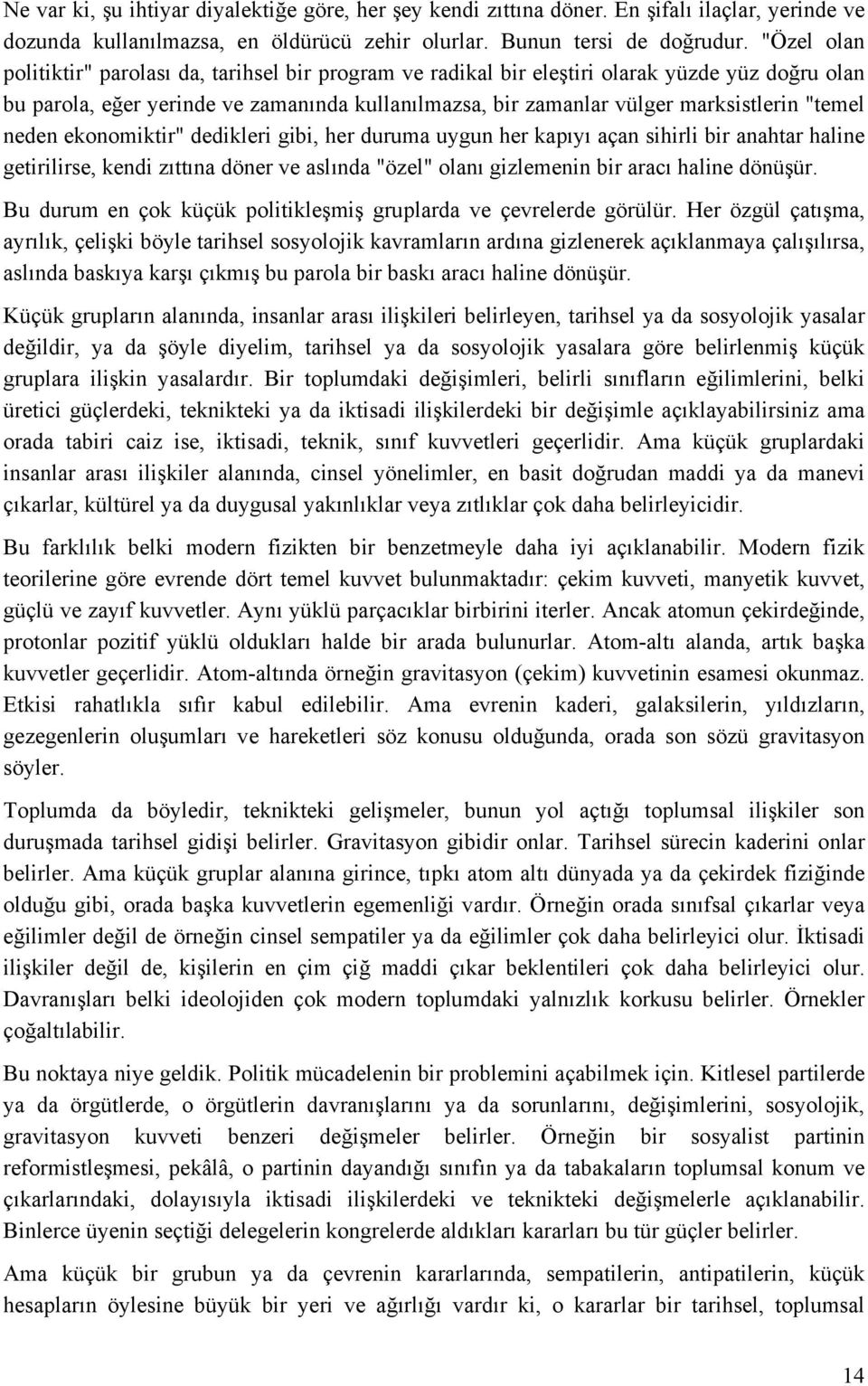 "temel neden ekonomiktir" dedikleri gibi, her duruma uygun her kapıyı açan sihirli bir anahtar haline getirilirse, kendi zıttına döner ve aslında "özel" olanı gizlemenin bir aracı haline dönüşür.