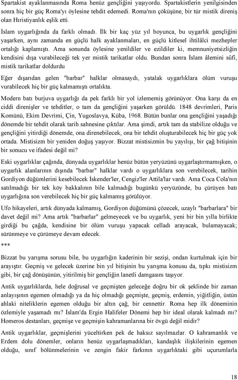 İlk bir kaç yüz yıl boyunca, bu uygarlık gençliğini yaşarken, aynı zamanda en güçlü halk ayaklanmaları, en güçlü kitlesel ihtilâlci mezhepler ortalığı kaplamıştı.