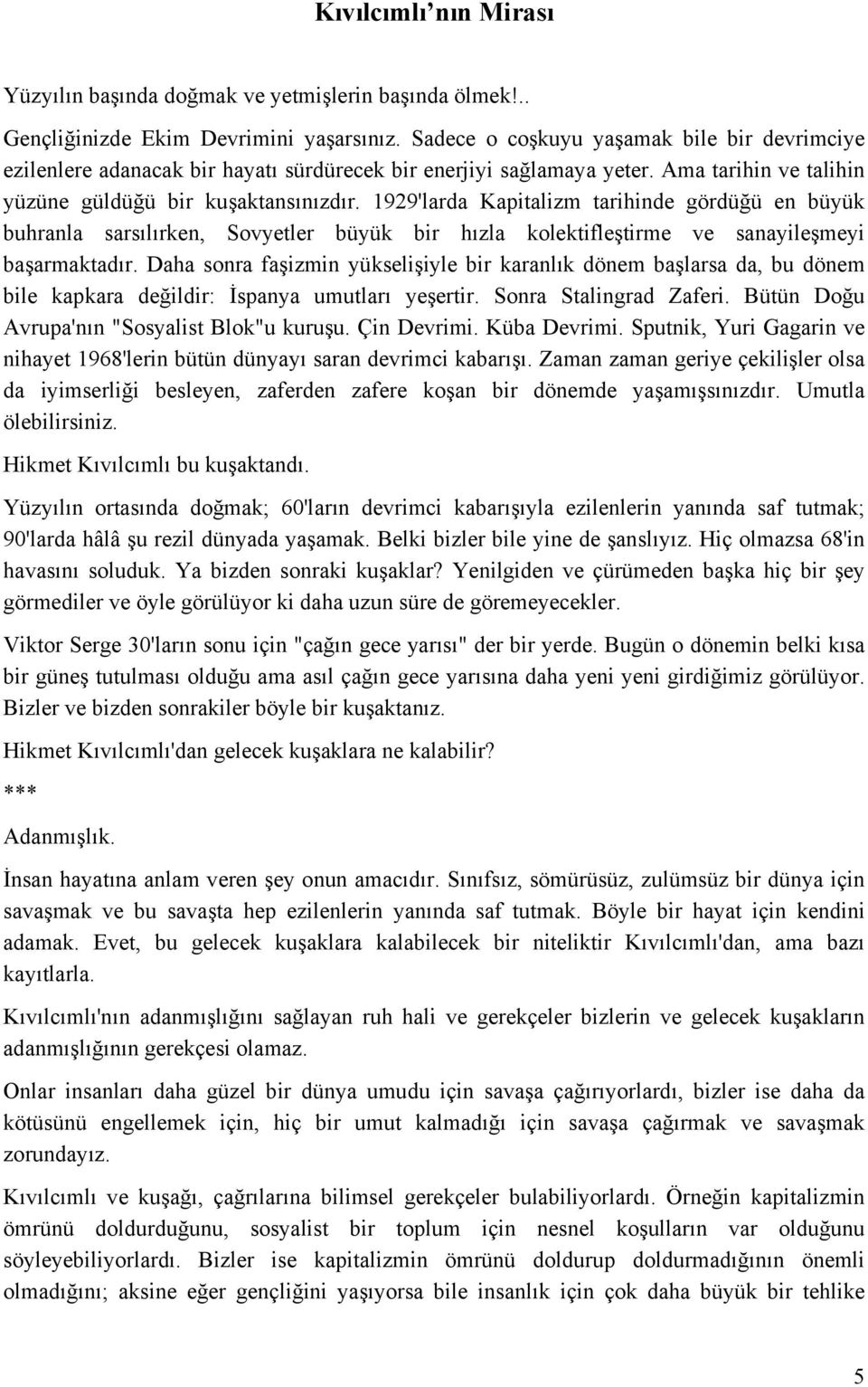 1929'larda Kapitalizm tarihinde gördüğü en büyük buhranla sarsılırken, Sovyetler büyük bir hızla kolektifleştirme ve sanayileşmeyi başarmaktadır.