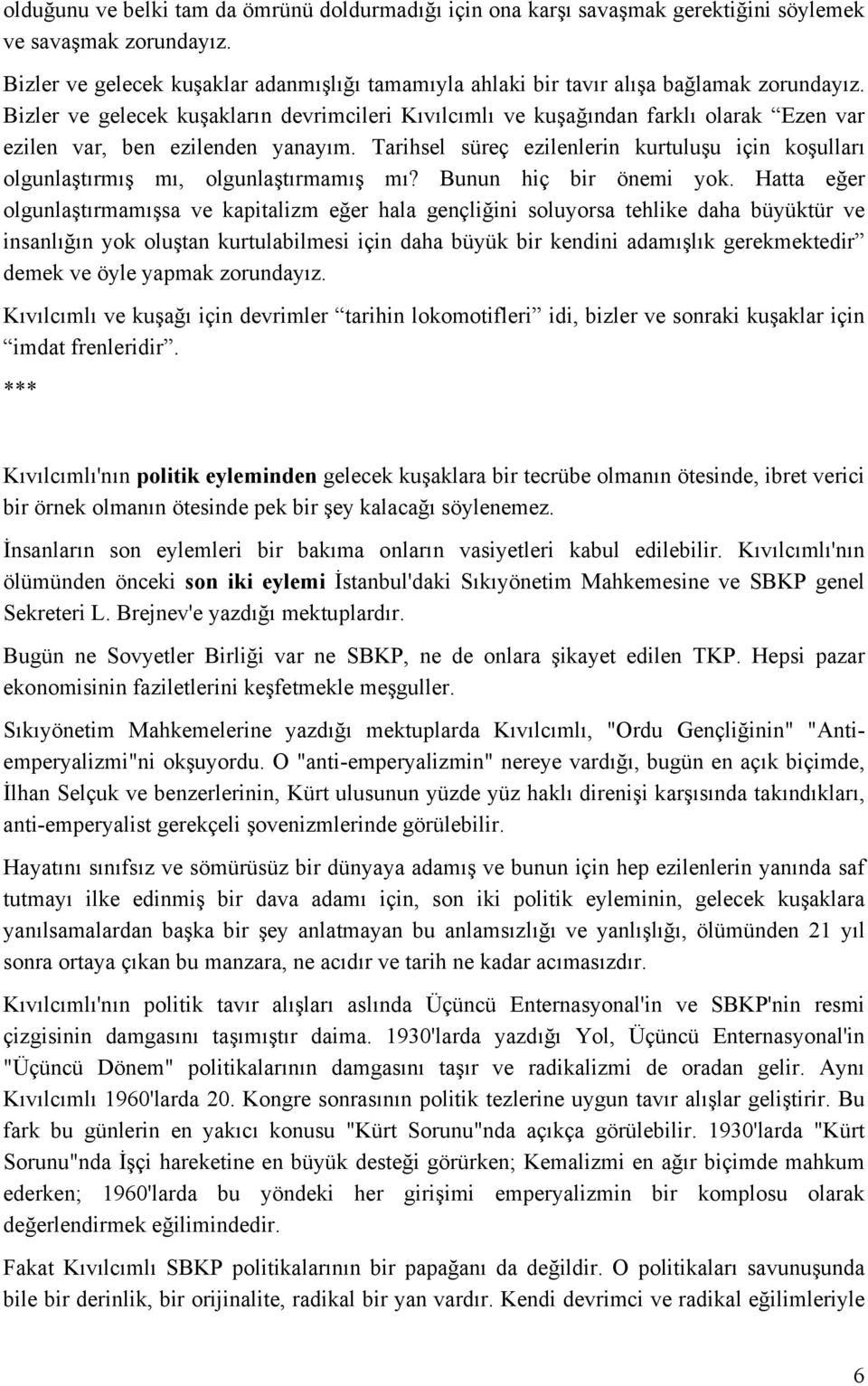 Bizler ve gelecek kuşakların devrimcileri Kıvılcımlı ve kuşağından farklı olarak Ezen var ezilen var, ben ezilenden yanayım.