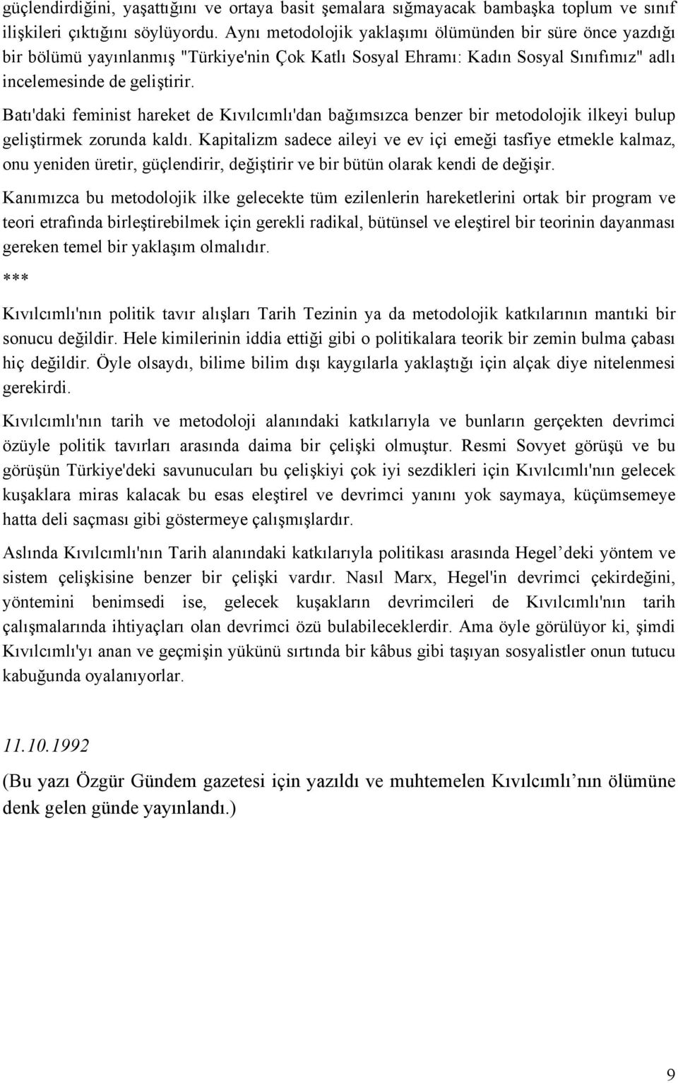 Batı'daki feminist hareket de Kıvılcımlı'dan bağımsızca benzer bir metodolojik ilkeyi bulup geliştirmek zorunda kaldı.