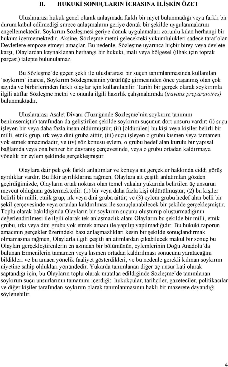 Aksine, Sözleşme metni gelecekteki yükümlülükleri sadece taraf olan Devletlere empoze etmeyi amaçlar.