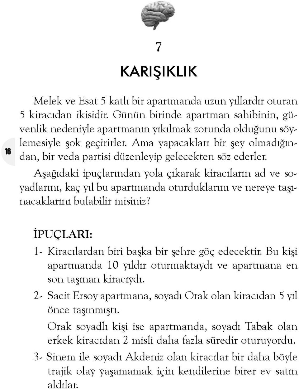 Ama yapacaklarý bir þey olmadýðýndan, bir veda partisi düzenleyip gelecekten söz ederler.