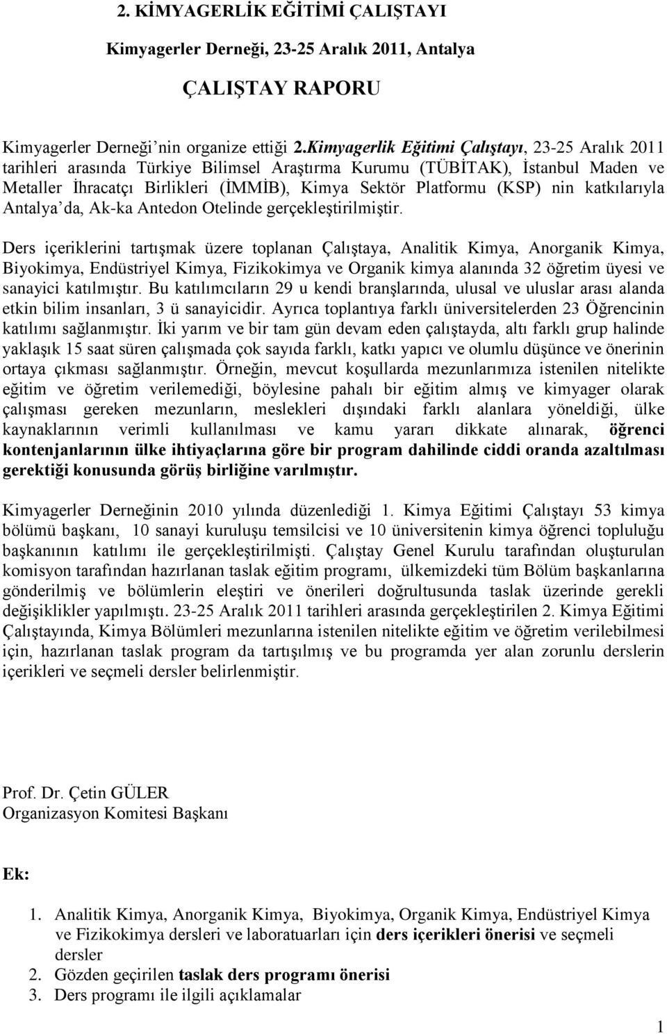 nin katkılarıyla Antalya da, Ak-ka Antedon Otelinde gerçekleştirilmiştir.