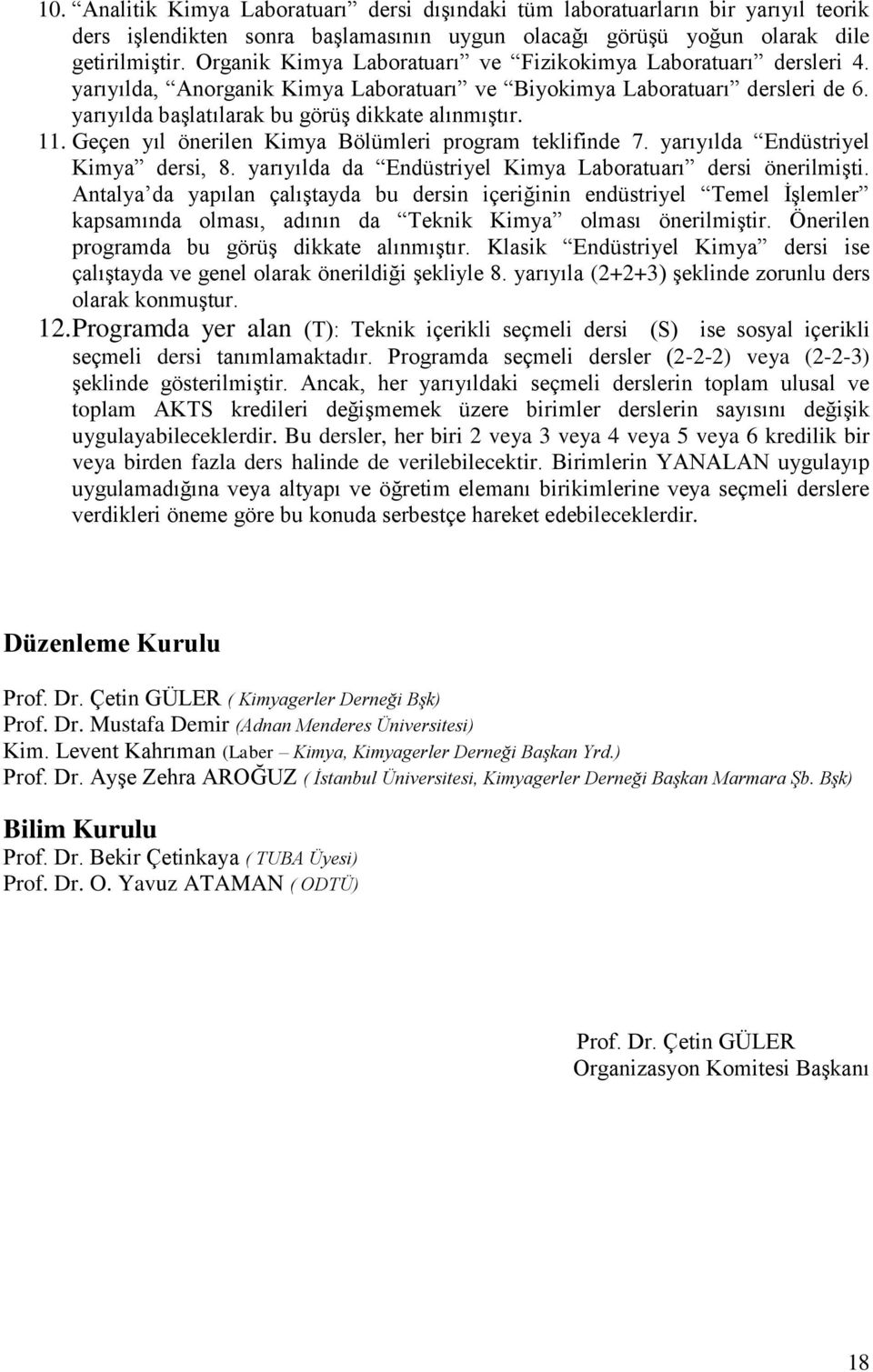 Geçen yıl önerilen Kimya Bölümleri program teklifinde 7. yarıyılda Endüstriyel Kimya dersi, 8. yarıyılda da Endüstriyel Kimya Laboratuarı dersi önerilmişti.